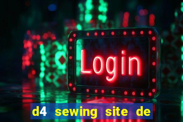 d4 sewing site de relacionamento login entrar